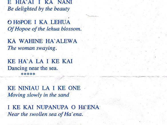 The chant they are dancing to was written by Frank Kawai Hewett, who is a renowned kumu hula and has been a member of the group Olomana for decades. The lyrics speak to the beauty of Ha'ena which is the area beyond Hanalei to the west. May 17, 2012 5:02 PM