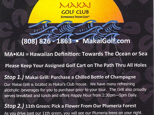 Thursday evening we took the  Makai Golf Course's "Sunset Tour" . A first for us, but we had so much fun we will definitely do this again. The idea is you rent golf carts around 5pm, they stock the coolers with ice and water, you supply your own libations and snackage. May 21, 2015 5:38 PM